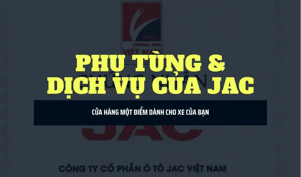 Chuyên cung cấp phụ tùng xe tải JAC Chính hãng